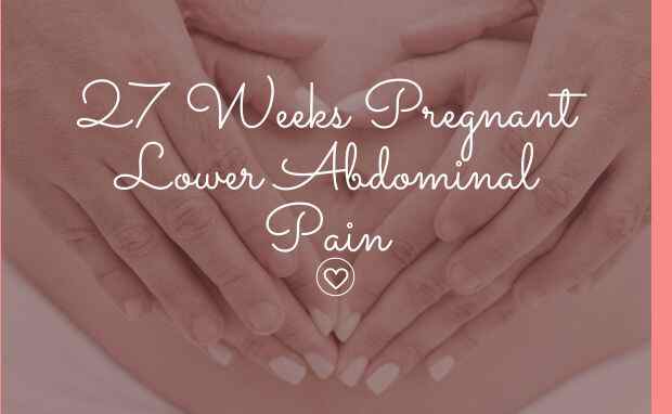 27 Weeks Pregnant Lower Abdominal Pain